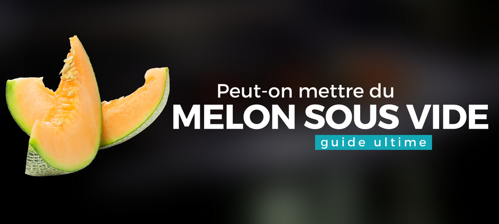 Peut-on mettre du melon sous vide ?